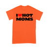 I Love Hot Moms tshirt I Heart Hot Moms Shirt - Standard T-Shirt