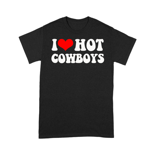 I Love Hot Cowboys I Heart Cowboys Funny Country Western - Standard T-Shirt