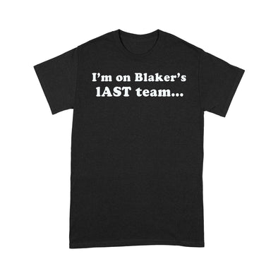 I'm On Blake's Last Team And All I Got Was This Lousy - Standard T-Shirt