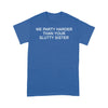 We Party Harder Than Your Slutty Sister - Standard T-Shirt