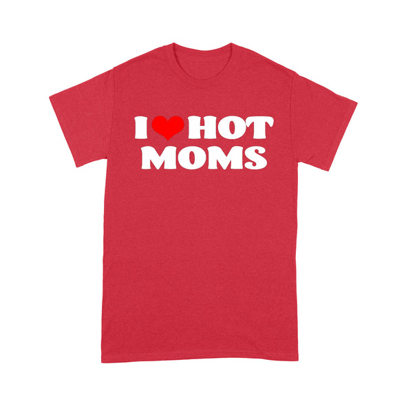 I Love Hot Moms Tshirt Red Heart Hot Mother - Standard T-Shirt