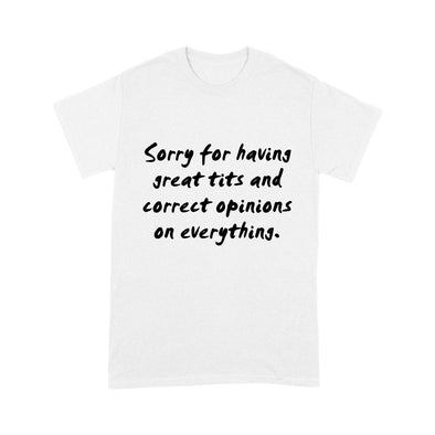 Sorry For Having Great Tits And Correct Opinions - Standard T-Shirt