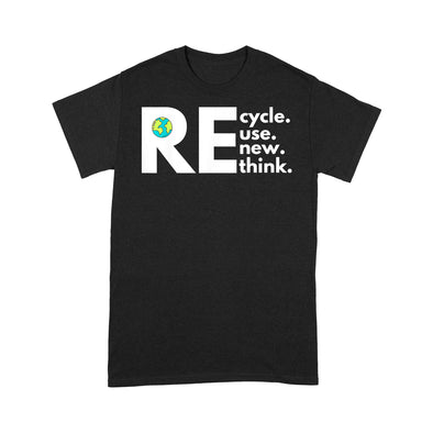 Recycle Reuse Renew Rethink Activism Earth Day - Standard T-Shirt