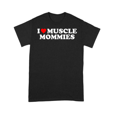 I Love Muscle Mommies, I Heart Muscle Mommies, Muscle Mommy - Standard T-Shirt