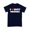 I Love Hot Moms Tshirt Red Heart Hot Mother - Standard T-Shirt