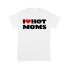 I Love Hot Moms tshirt I Heart Hot Moms Shirt - Standard T-Shirt