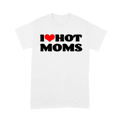 I Love Hot Moms tshirt I Heart Hot Moms Shirt - Standard T-Shirt