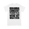 Rihanna Concert Interrupted By A Football Game - Standard T-Shirt