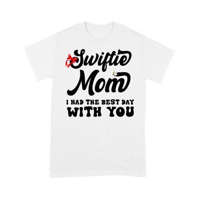 Swiftie Mom I Had The Best Day With You Mother's Day - Standard T-Shirt